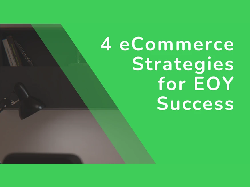 4 eCommerce Strategies for EOY Success